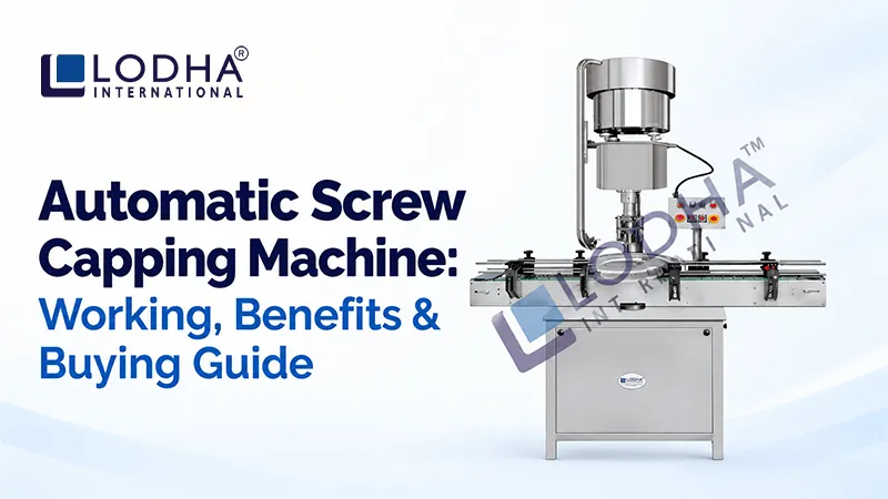 Automatic Screw Capping Machine: Working, Benefits & Buying Guide