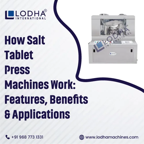 How Salt Tablet Press Machines Work Features Benefits & Applications