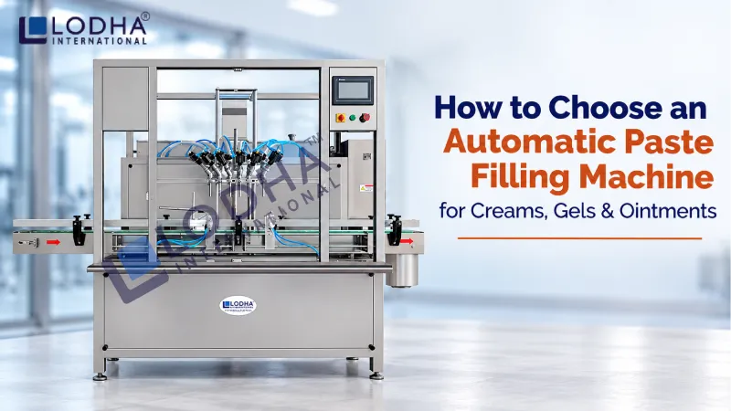 How to Choose an Automatic Paste Filling Machine for Creams, Gels & Ointments
