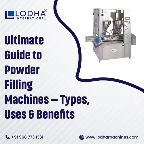 Ultimate Guide to Powder Filling Machines Types Uses & Benefits