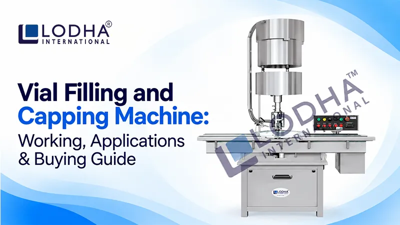 Vial Filling and Capping Machine: Working, Applications & Buying Guide