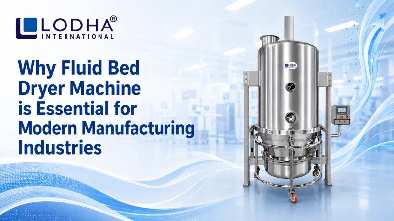 Why Fluid Bed Dryer Machine is Essential for Modern Manufacturing Industries